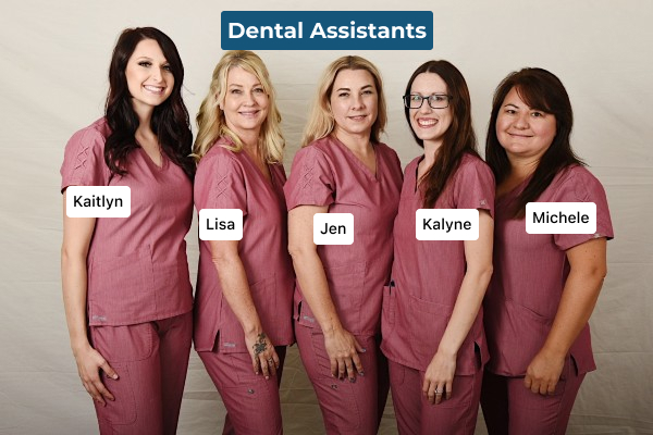 Our team of Dental Assistants - Kaitlyn, Lisa, Jen, Kalyne, Michele